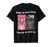 Divertido Meme Gato Nacido a Dilly Dally Obligado a Encerrar Camiseta