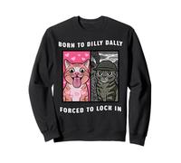 Divertido Meme Gato Nacido a Dilly Dally Obligado a Encerrar Sudadera