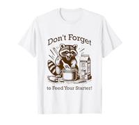 Divertido No te Olvides de Alimentar tu iniciador de Masa Madre Camiseta