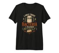 Divertido Panadero de Masa Madre, Solo confío en Las bacterias Que crié Camiseta Premium