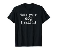 Divertido perro diciendo cita perrito perrito Dell Your Dog I Said Hi Camiseta