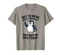 Divertido pingüino no para Brag but I Got out of Bed Today Camiseta