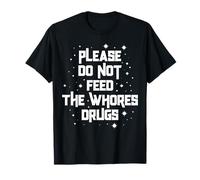 Divertido por Favor No Alimente a Las Putas Drogas Humor Camiseta
