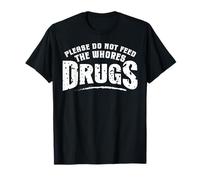 Divertido Por Favor No Alimente a las Putas Drogas Humor Camiseta