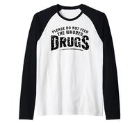Divertido Por Favor No Alimente a las Putas Drogas Humor Camiseta Manga Raglan