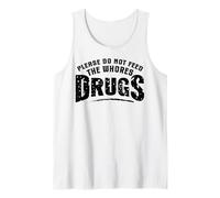 Divertido Por Favor No Alimente a las Putas Drogas Humor Camiseta sin Mangas