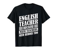 Divertido Profesor de inglés Porque los Profesores de matemáticas también Necesitan héroes Camiseta