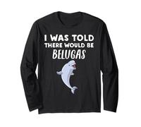 Divertido regalo de ballena beluga | Me dijeron que habría belugas Manga Larga