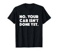 Divertido Regalo de Broma para mecánico de automóviles con Texto en inglés No Your Car Isn'T Done Yet Camiseta