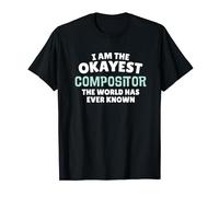 Divertido regalo de compositor - I'm the Okayest! Camiseta