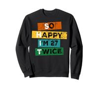 Divertido Regalo de cumpleaños número 54 con Texto en inglés So Happy I'm 27 Twice Sudadera