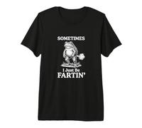 Divertido Sapo Pedo A Veces Solo Ser Fartin Humor Camiseta Premium