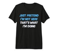 Divertido Solo FINGO Que NO Estoy AQUÍ ESO ES LO Que Estoy Haciendo Hombres Camiseta Premium