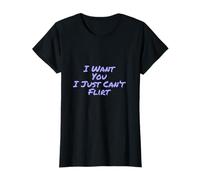 Divertido Texto Romántico Divertido I Want You I Just Can't Flirt Camiseta