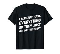 Divertido ya lo Tengo Todo, así Que me consiguieron Esto Camiseta