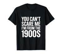 Divertido You Can't Scare Me I'm from The 1900s Retro Camiseta