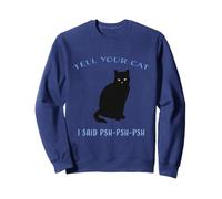 Divertidos Amantes felinos Dile a tu Gato Que Dije Psh-Psh-Psh Sudadera