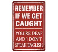 Divertidos letreros de decoración de garaje, con texto en inglés "Remember If We Get Caught You're Deaf And I Don't Speak English", letrero de metal vintage para decoración del hogar y la oficina, 8 x