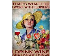 Divertidos letreros de estaño de metal para adultos, diseño de vino y niña de flores, con texto en inglés "That's What I Do I Work with Flowers I Drink Wine and I Know Things", letrero de aluminio