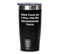 Divertidos regalos de ama de llaves de amigos para ama de llaves con texto en inglés "Keep Calm Or I Will Use My Housekeeper Voice", regalos únicos de graduación para ama de llaves, capacidad de 20