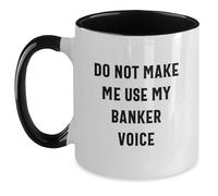Divertidos regalos de banquero de amigos - Do Not Make Me Use My Banker Voice Taza de café de dos tonos, regalos únicos de graduación para banqueros