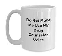 Divertidos regalos de consejero de drogas de amigos - "Do Not Make Me Use My Drug Counselor Voice", regalos únicos de graduación para consejero de drogas, taza de café blanca para hombres o mujeres