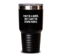 Divertidos regalos de enfermera de hombres a amigos, vaso único para graduación, I May Be A Nurse, But I Can't Fix Stupid People.