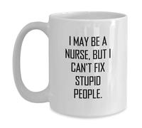 Divertidos regalos de enfermera, "I May Be A Nurse, But I Can't Fix Stupid People", taza de café blanca para graduación de amigos y familiares