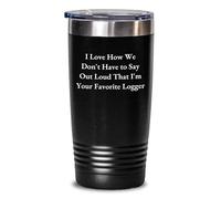Divertidos regalos de leñador de amigos para Logger, I Love How We Don't Have to Say Out Loud Logger Tumbler Regalos únicos de graduación Vaso de acero inoxidable mantiene las bebidas calientes o