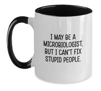 Divertidos regalos de microbiólogos para graduación - I May Be A Microbiologist, But I Can't Fix Stupid People. Taza de café de dos tonos, regalos de amigos para microbiólogos