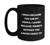 Divertidos regalos de Poppa de Men to Poppa, taza de café negra para graduación de Poppa, "I Smile Because You Are My Poppa, I Laugh Because There's Nothing You Can Do About It!"