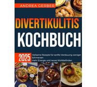 Divertikulitis Kochbuch 2025: Heilsame Rezepte für sanfte Verdauung weniger Schmerzen mehr Energie und neues Wohlbefinden