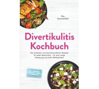 Divertikulitis Kochbuch: Die leckersten und bauchfreundlichen Rezepte für jeden Geschmack - für eine ruhige Verdauung und mehr Wohlbefinden - inkl. Akutphase, Aufbaukost, Suppen, Getränke uvm.