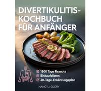 Divertikulitis-Kochbuch für Anfänger: ballaststoffarme Ernährungspläne, um Krankheitsschübe zu lindern, Beschwerden zu lindern und die Darmgesundheit zu fördern.