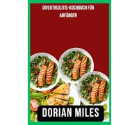 Divertikulitis-Kochbuch für Anfänger: Einfache, darmfreundliche Rezepte