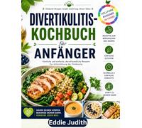 DIVERTIKULITIS-KOCHBUCH FÜR ANFÄNGER: Köstliche und einfache, darmfreundliche Rezepte Zur Unterstützung der Verdauung