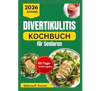 DIVERTIKULITIS KOCHBUCH FÜR SENIOREN: Einfache Rezepte mit weicher Textur mit 60-Tage-Mahlzeitenplan