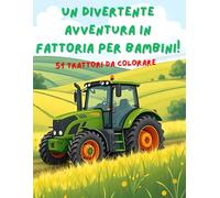 Divertimento e creatività in fattoria 51 Trattori da Colorare (Il Grande Libro dei Trattori per Bambini)