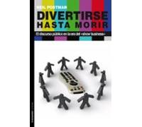 divertirse hasta morir: el discurso publico en la era del show bu