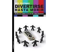 Divertirse Hasta Morir: El discurso público en la era del show business (No ficción)