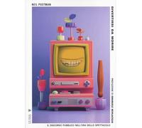 Divertirsi da morire. Il discorso pubblico nell’era dello spettacolo. Nuova ediz. (Pensiero libero)