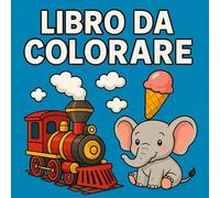 Divertiti a colorare: Con animali, veicoli e fiori