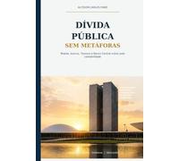 DÍVIDA PÚBLICA SEM METÁFORAS: Moeda, bancos, Tesouro e Banco Central vistos pela contabilidade