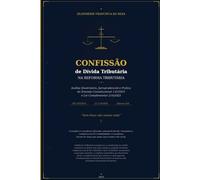 Dívida Tributária na LC 214/2025.: Quando Informar é Confessar? - Análise Jurídica e Estratégias de Proteção na Nova Reforma Tributária Brasileira