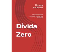 Dívida Zero: Educação Financeira Prática para Você que Está Endividado