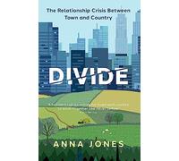 Divide: The relationship crisis between town and country: Longlisted for The 2022 Wainwright Prize for writing on CONSERVATION