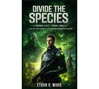 Divide the Species: A Military Space Opera of Alien Dominion and Human Reclamation (Exodus Fleet)