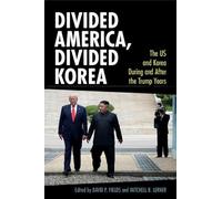 Divided America, Divided Korea: The US and Korea During and After the Trump Years (Cambridge Studies in US Foreign Relations)