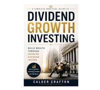 Dividend Growth Investing: A Complete Practical Guide to Building Wealth Through Growing Dividend Income (Stock Market Knowledge Book Series)