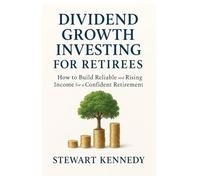 Dividend Growth Investing for Retirees: How to Build Reliable and Rising Income for a Confident Retirement (The Investing Essentials Library)